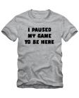 Marškinėliai I paused my game Marškinėliai I paused my game